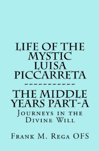 Life of the Mystic Luisa Piccarreta: Journeys in the Divine Will, the Middle Years - Part-A Frank Rega